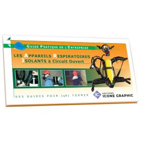 LE GUIDE PRATIQUE DE L'ENTREPRISE : APPAREILS RESPIRATOIRES ISOLANTS - A.R.I.
